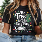 The Tree Isnt The Only Thing Getting Lit This Year T-shirt