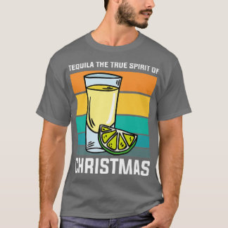 The True Spirit of Christmas Funny Drinking Tequil T-shirt