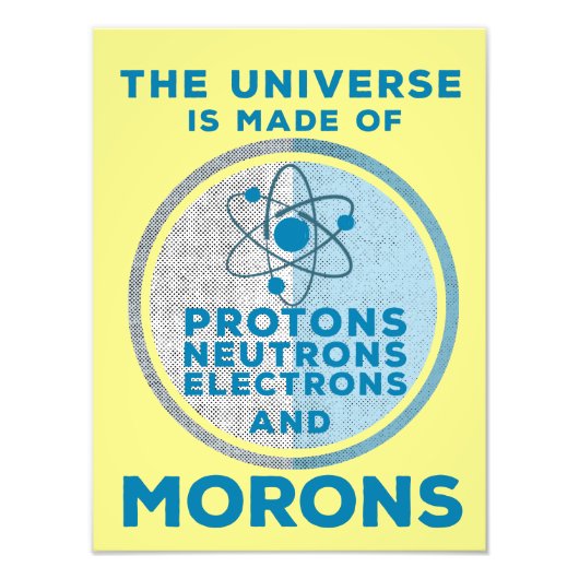 The Universe is made of morons Foto Afdruk (Voorkant)