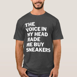 The voice in my head made me buy sneakers friends t-shirt