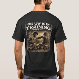 The Way Is in Training T-shirt