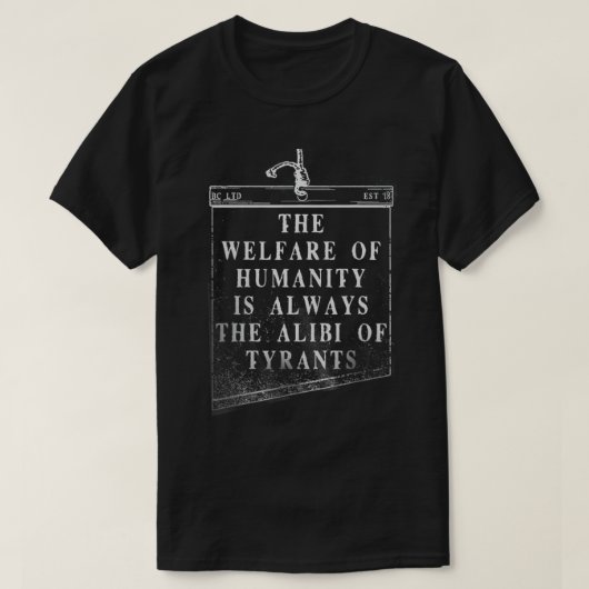The Welfare Of Humanity Is Always The Alibi Of Tyr T-shirt (Design voorkant)