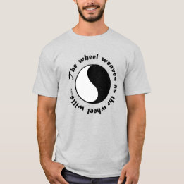 The wheel weaves as the wheel wills... t-shirt
