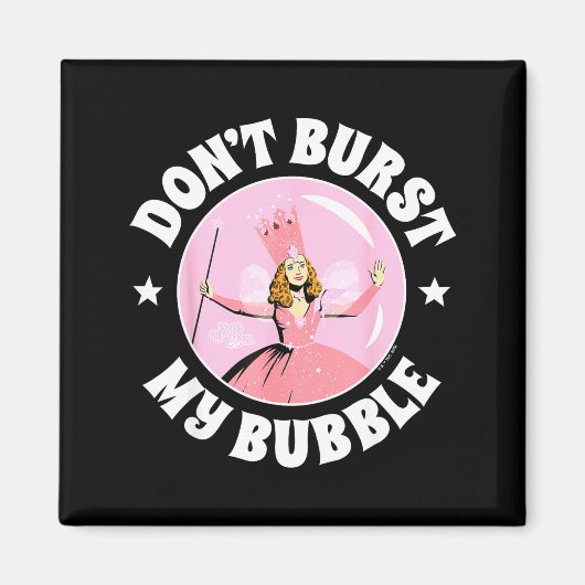 The Wizard Of Oz - Don't Burst My Bubble Magneet (Voorkant)