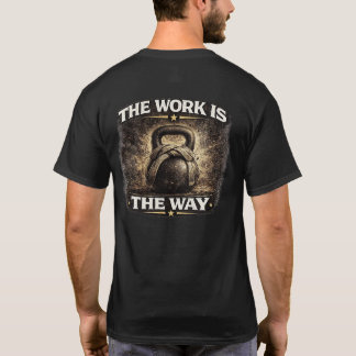 The Work Is the Way T-shirt