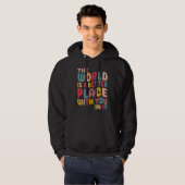 The World Is A Better Place With You In It Hoodie (Voorkant volledig)