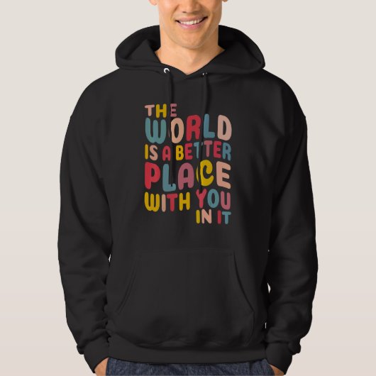 The World Is A Better Place With You In It Hoodie (Voorkant)