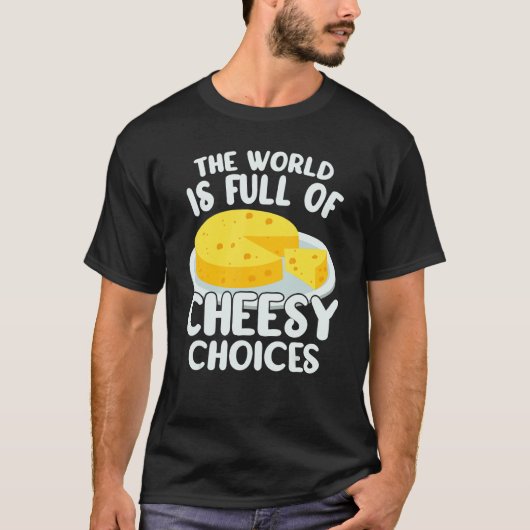 The World is Full of Cheesy Gouda Cheese   Cheese  T-shirt (Voorkant)