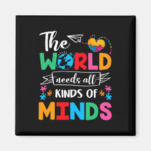 The World Needs All Kinds of Minds Autism Awarenes Magneet
