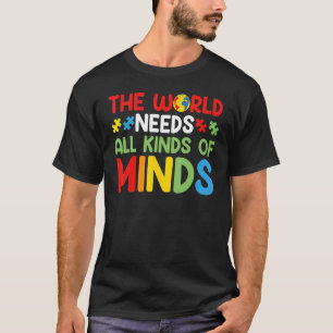 The World Needs All Kinds of Minds Autism Awarenes T-shirt