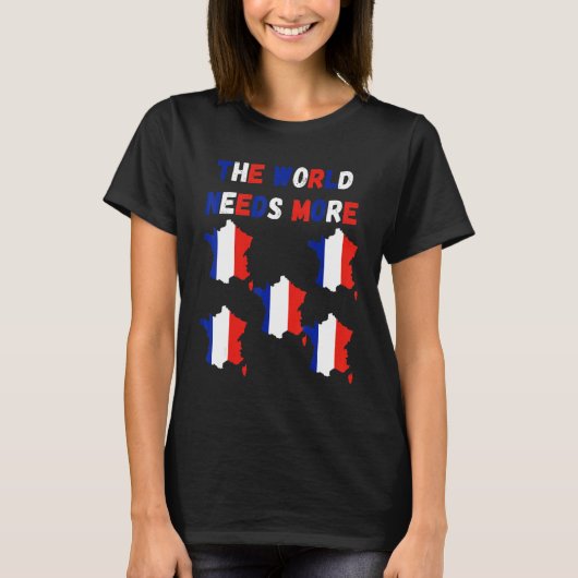 The World Needs More France French T-shirt (Voorkant)