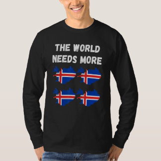 The World Needs More Iceland Icelandic T-shirt