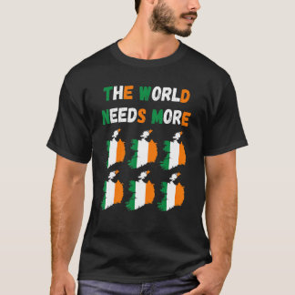 The World Needs More Ireland Irish T-shirt