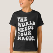 The World Needs Your Magic Motivational Retro  T-shirt (Voorkant)
