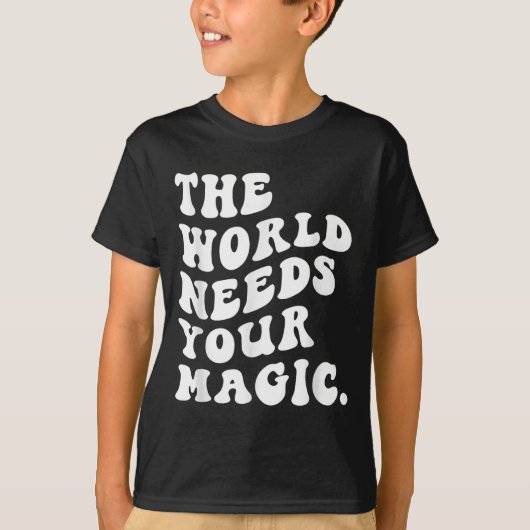 The World Needs Your Magic Motivational Retro  T-shirt (Voorkant)