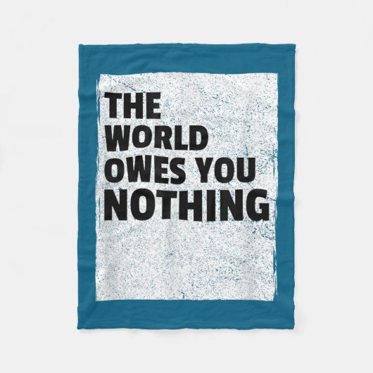 The World Owes You Nothing Inspriational Motivatio Fleece Deken (Voorkant)