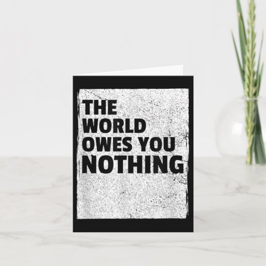 The World Owes You Nothing Inspriational Motivatio Kaart (Voorkant)