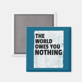 The World Owes You Nothing Inspriational Motivatio Magneet (Voorkant / Achterkant)