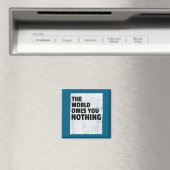 The World Owes You Nothing Inspriational Motivatio Magneet (Insitu (Vaatwasser))