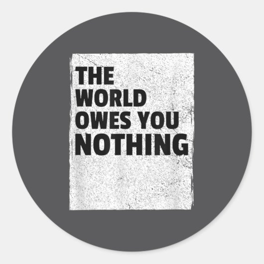 The World Owes You Nothing Inspriational Motivatio Ronde Sticker (Voorkant)