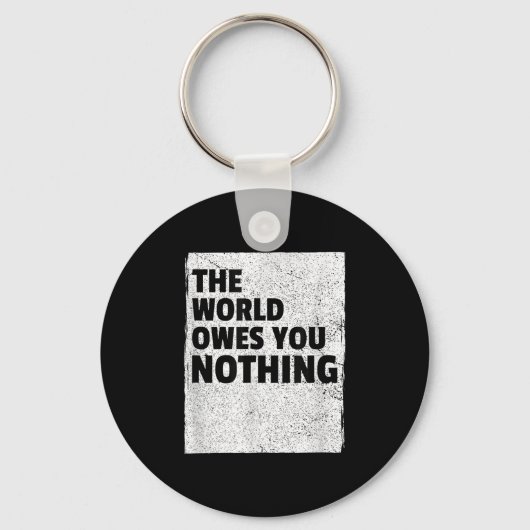 The World Owes You Nothing Inspriational Motivatio Sleutelhanger (Voorkant)