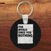 The World Owes You Nothing Inspriational Motivatio Sleutelhanger (Voorkant)
