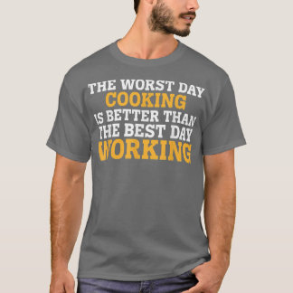THE WORST DAY COOKING FUNNY SARCASTIC  T-SHIRT