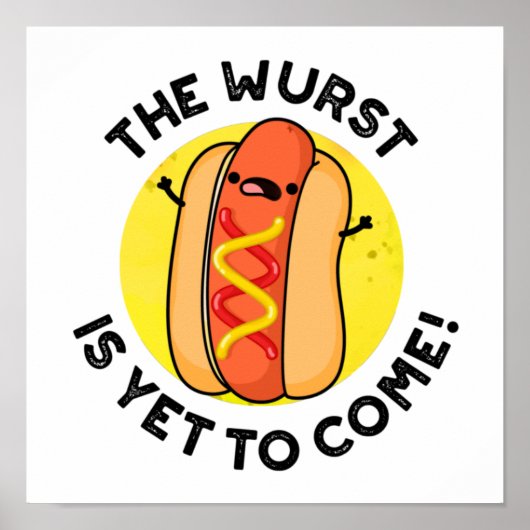 The Wurst Is Yet To Come Funny Hot Dog Pun Poster (Voorkant)