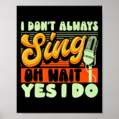 Theater Broadway Musical I Dont Always Sing Poster (Voorkant)