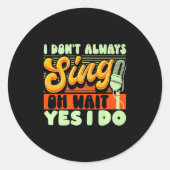 Theater Broadway Musical I Dont Always Sing  Ronde Sticker (Voorkant)