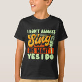 Theater Broadway Musical I Dont Always Sing  T-shirt (Voorkant)