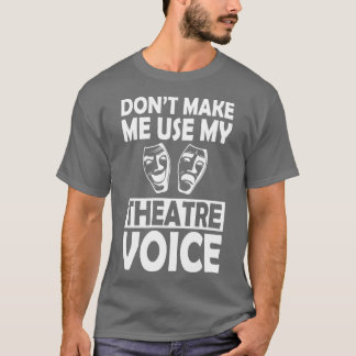 Theater Dont laat me mijn theaterstem gebruiken w T-shirt