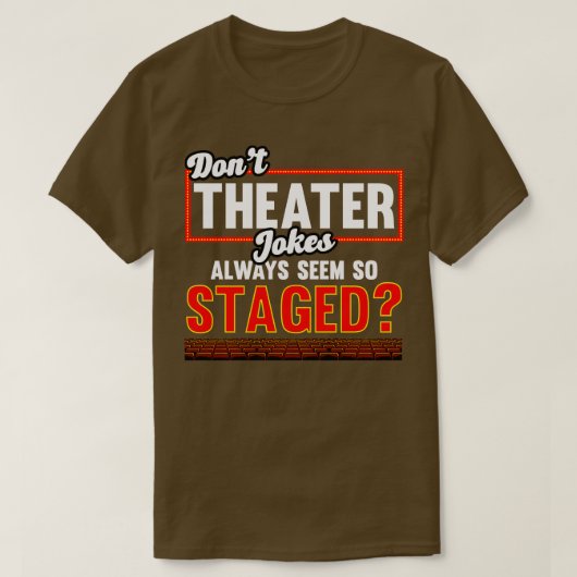 Theater Dont Theater grappen lijken altijd zo opge T-shirt (Design voorkant)