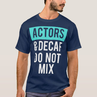 Theater- en koffieacteurs en decaf mengen zich nie t-shirt