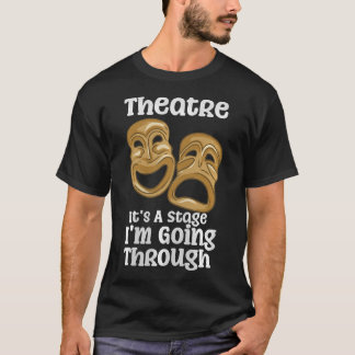 Theater Het Is Een Fase Die Ik Doorloop Grappige Q T-shirt