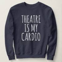 Theater is mijn Cardio Funny Drama Gezegde