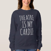 Theater is mijn Cardio Funny Drama Gezegde Trui (Voorkant)