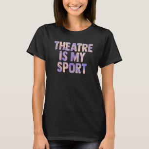 Theater Is Mijn Sport Acteur Muzikant Zangeres Vro T-shirt