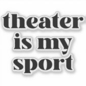 Theater is mijn sport | Funny Quote voor Actors Sticker (Voorkant)