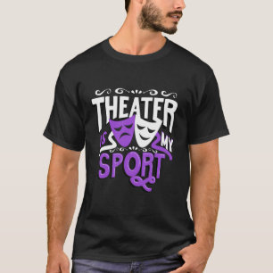 Theater is mijn sport grappig theater t-shirt