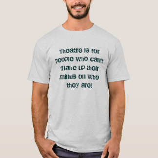 Theater is voor mensen die hun m niet kunnen verzi t-shirt