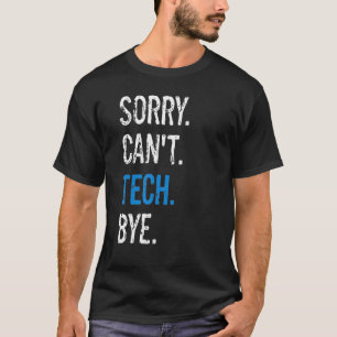 Theater Stage Technieken Technici Sorry Can't Tech T-shirt