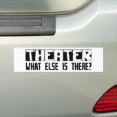 Theater wat er nog meer is? bumpersticker (Op auto)