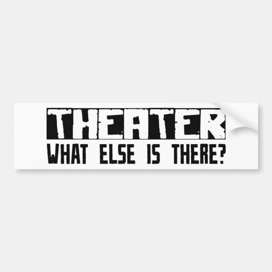 Theater wat er nog meer is? bumpersticker (Voorkant)
