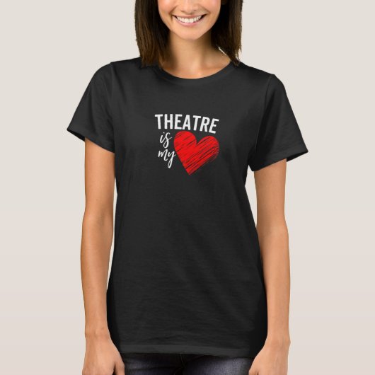 Theatre Is My Life Love Broadway Musical Acting Dr T-shirt (Voorkant)