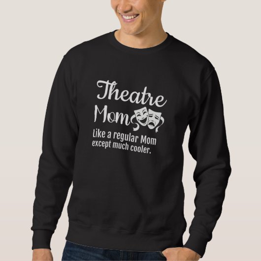 Theatre Mom Like a regular Mom except much cooler Trui (Voorkant)