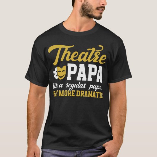 Theatre Papa Funny Theatre Actor Papa Theater Actr T-shirt (Voorkant)