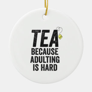 Thee omdat volwassen is hard grappig keramisch ornament