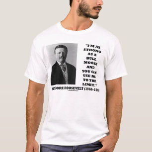 Theodore Roosevelt Ik ben net zo sterk als een bul T-shirt