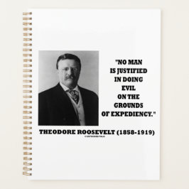 Theodore Roosevelt No Man Justified In Doing Evil Planner